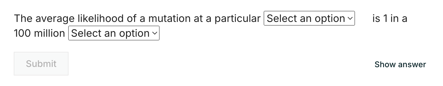 A sentence with two drop-down problems within the sentence: "The average likelihood of a mutation at a specific [SELECT OPTION] is 1 in 100 million [SELECT OPTION]"
